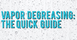Vapor Degreasing: The Quick Guide